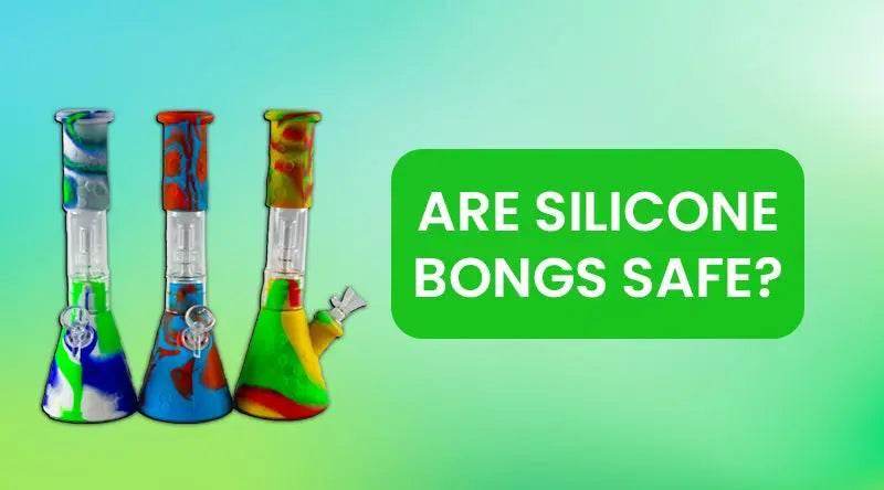 Are Silicone Bongs Safe? - SmokeMEGA