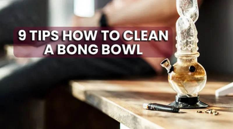 9 Tips How To Clean A Bong Bowl - SmokeMEGA