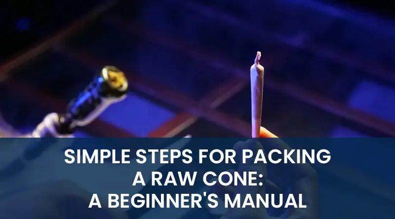 Simple Steps for Packing a RAW Cone: A Beginner's Manual - SmokeMEGA