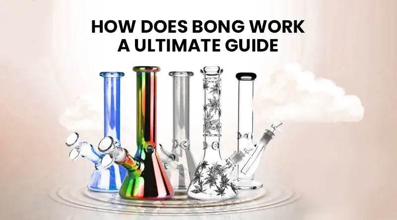 How Does Bong Work A Ultimate Guide - SmokeMEGA