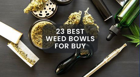 23 Best Weed Bowls For Buy