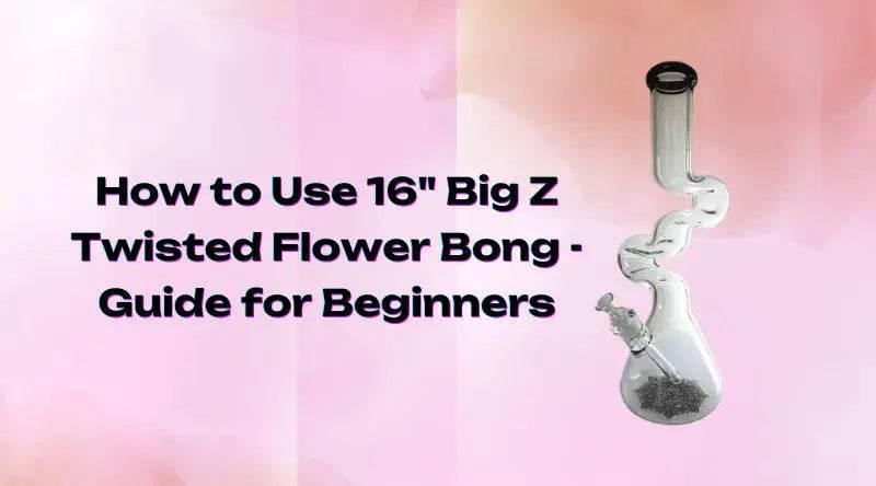 How to Use 16" Big Z Twisted Flower Bong - Guide for Beginners - SmokeMEGA