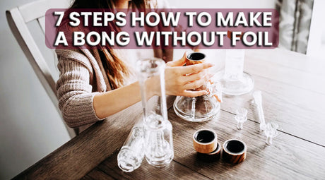 7 Steps How To Make A Bong Without Foil