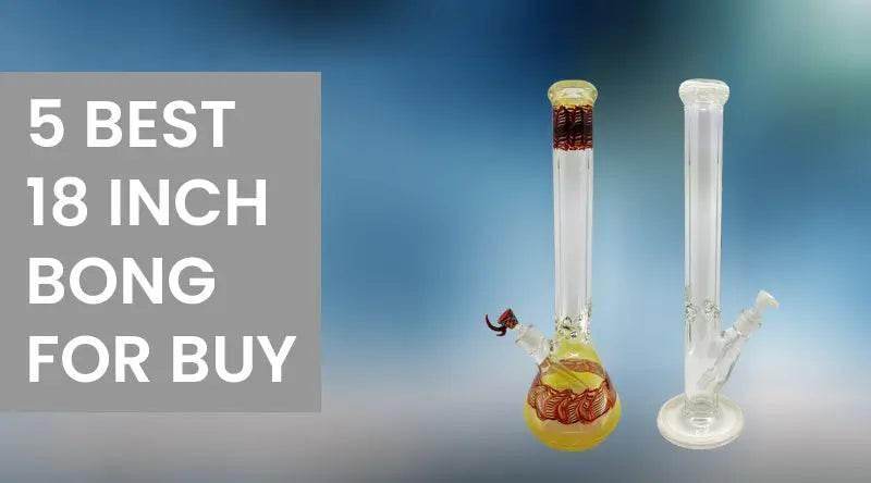 5 Best 18 Inch Bong For Buy - SmokeMEGA