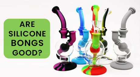 Are Silicone Bongs Good?