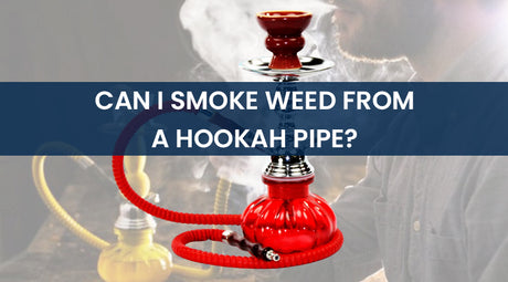 Can I Smoke Weed From A Hookah Pipe?