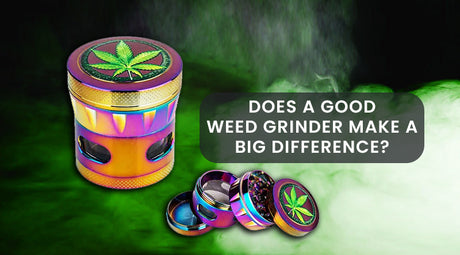 Does A Good Weed Grinder Make A Big Difference?
