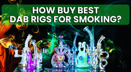 How To Buy Best Dab Rigs for Smoking?
