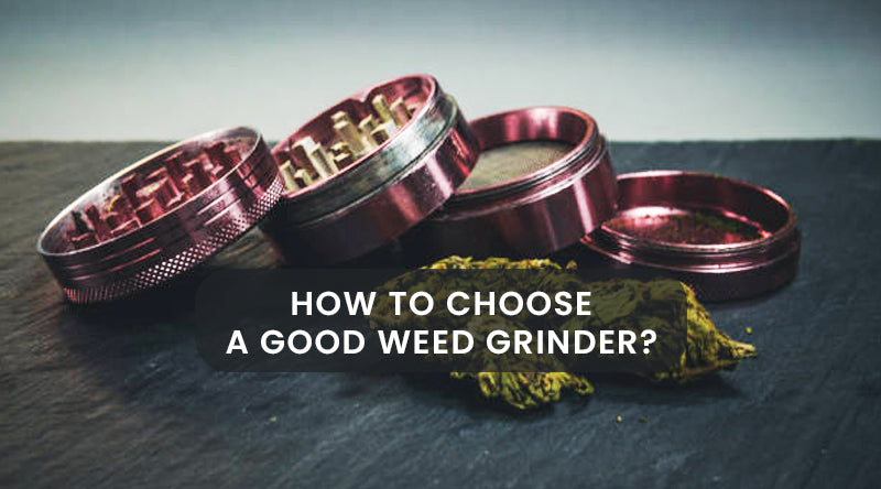 How To Choose A Good Weed Grinder?
