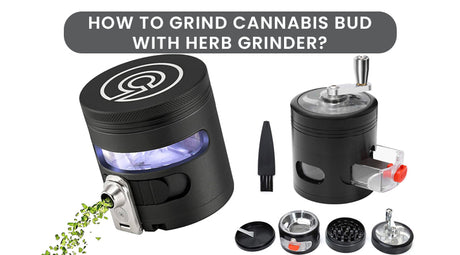 How To Grind Cannabis Bud With Herb Grinder?