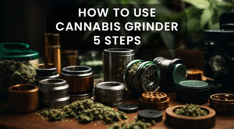 How To Use Cannabis Grinder - 5 Steps