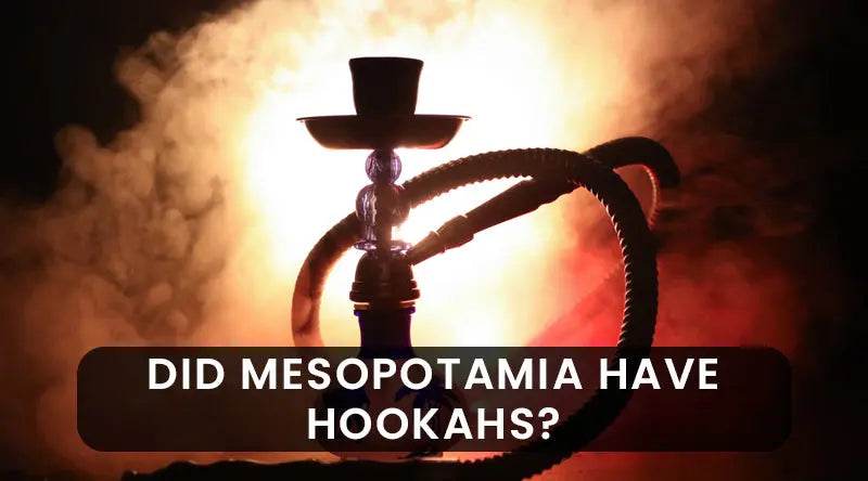 Did Mesopotamia Have Hookahs? - SmokeMEGA