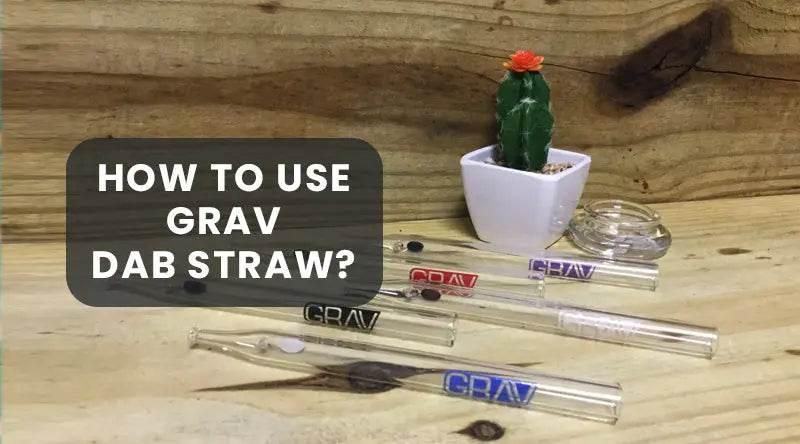 How To Use Grav Dab Straw? - SmokeMEGA