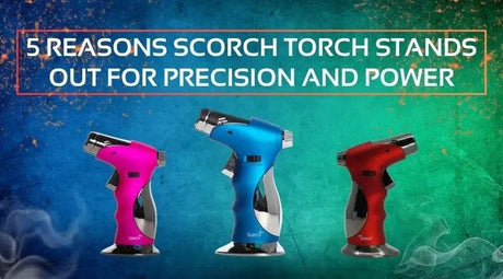 5 Reasons SCORCH TORCH Stands Out for Precision and Power - SmokeMEGA