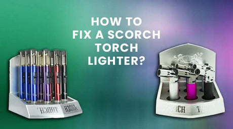 How To Fix A Scorch Torch Lighter? - SmokeMEGA