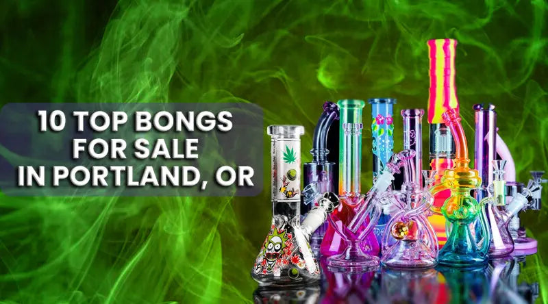 10 Top Bongs For Sale In Portland, OR