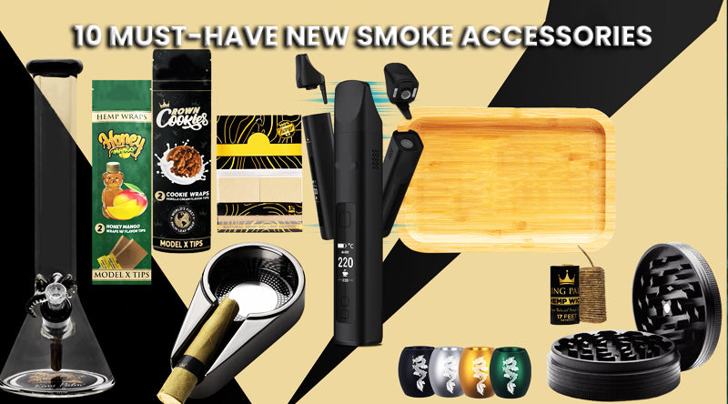 10 Must Have New Smoke Accessories