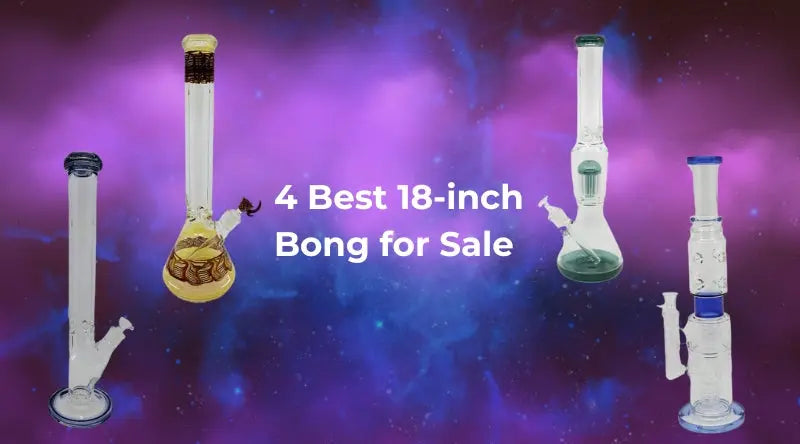 4 Best 18-inch Bong for Sale | Designed For Durability