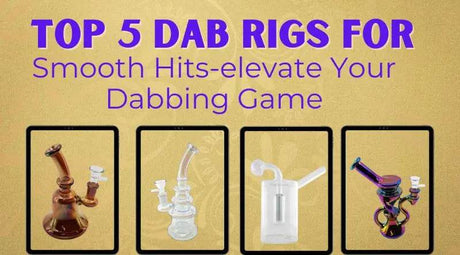 Top 5 Dab Rigs for Smooth Hits-elevate Your Dabbing Gam - SmokeMEGA