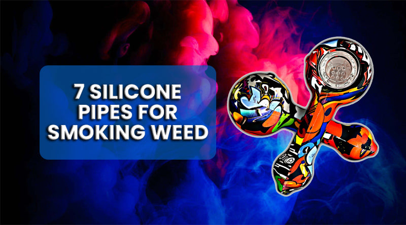 7 Silicone Pipes For Smoking Weed
