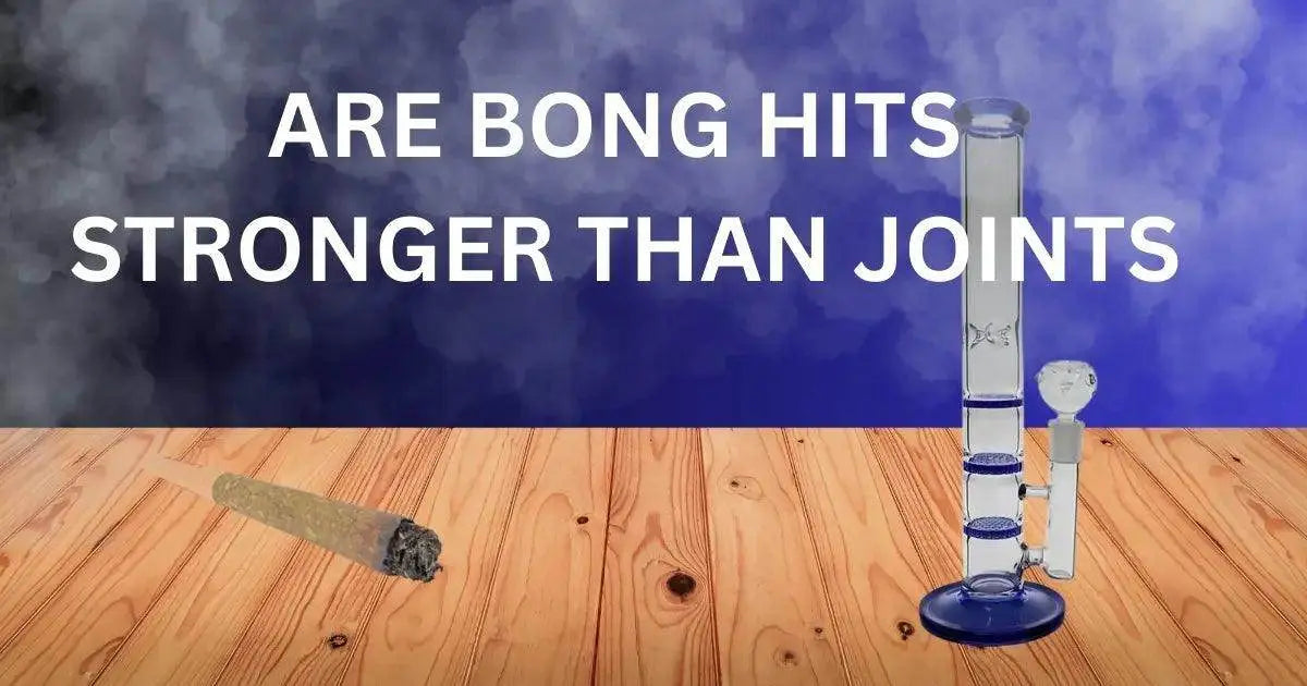 Are Bong Hits Stronger Than Joints? Here’s the Truth - SmokeMEGA
