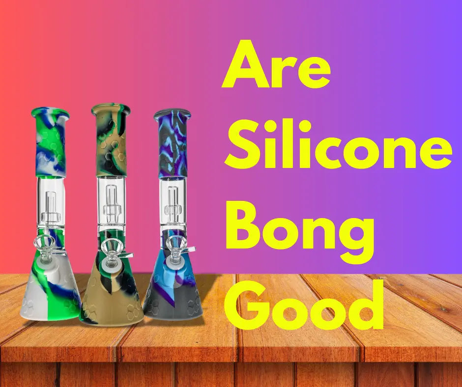 Are Silicone Bongs Good? Pros, Cons & Must-Know Facts