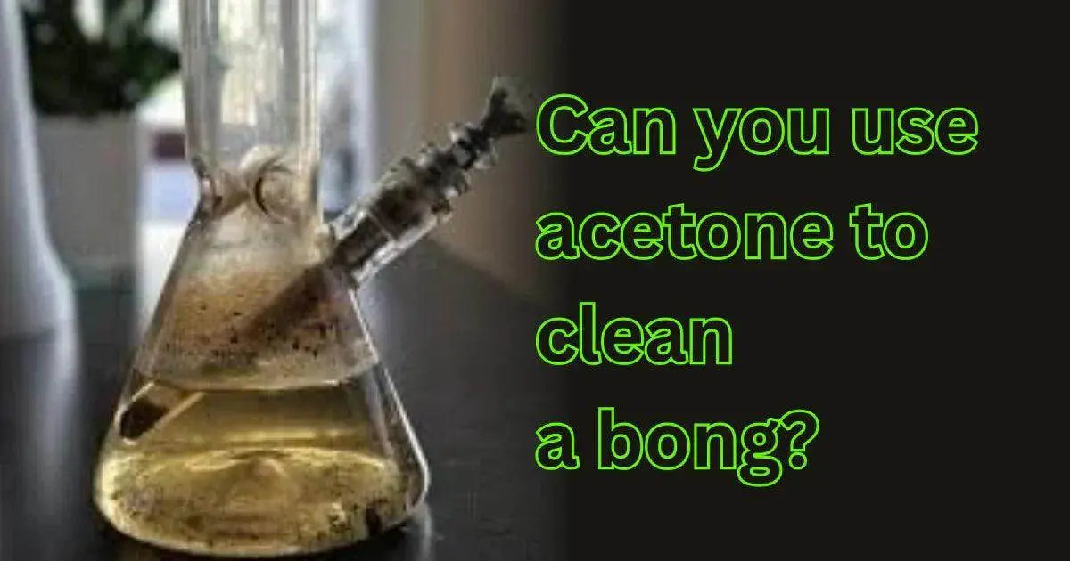 Can you use acetone to clean a bong? - SmokeMEGA