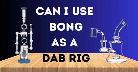 Can I Use a Bong as a dab rig