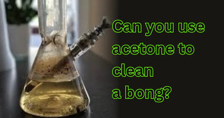Can you use acetone to clean a bong