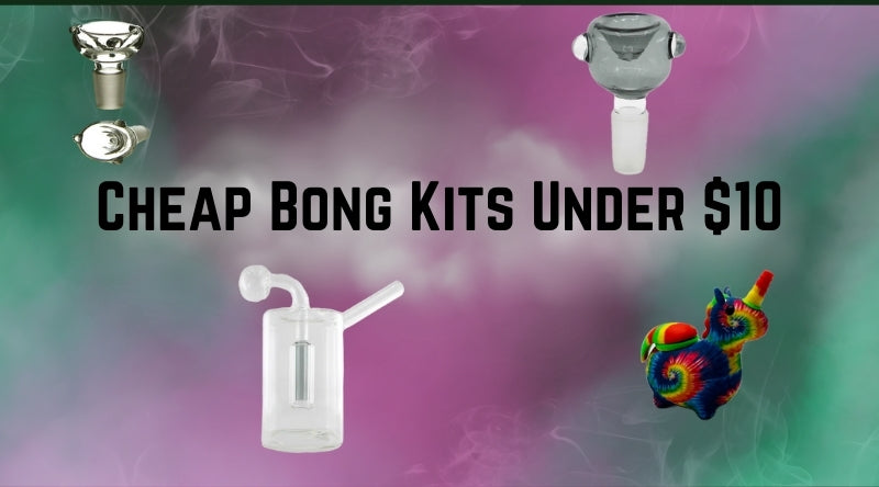 Cheap Bong Kits Under $10 | Budget-Friendly Bong