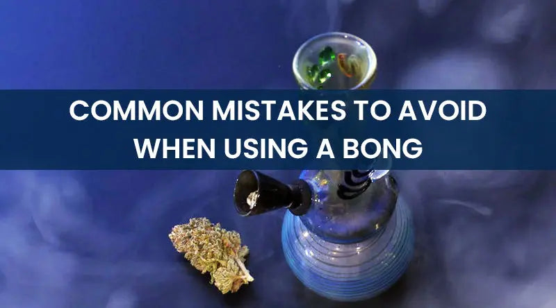 Common Mistakes to Avoid When Using a Bong