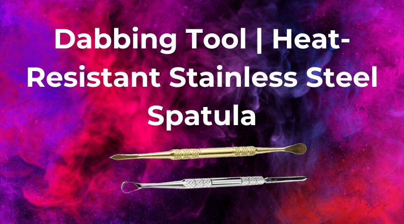 Dabbing Tool | Heat-Resistant Stainless Steel Spatula