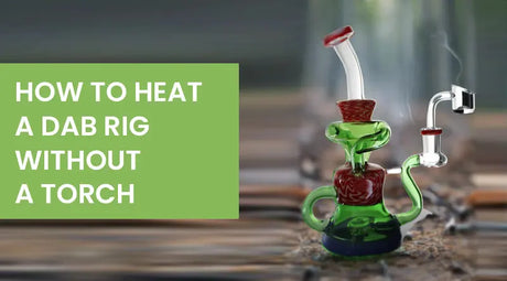 How To Heat A Dab Rig Without A Torch