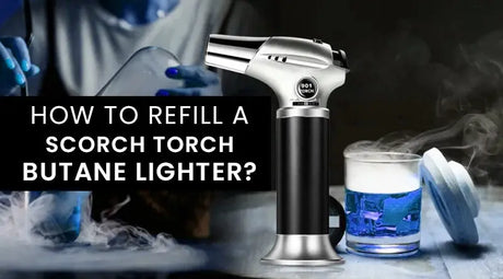 How To Refill A Scorch Torch Butane Lighter?