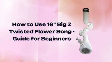 How to Use 16" Big Z Twisted Flower Bong - Guide for Beginners