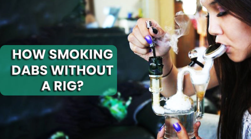 How Smoking Dabs Without A Rig