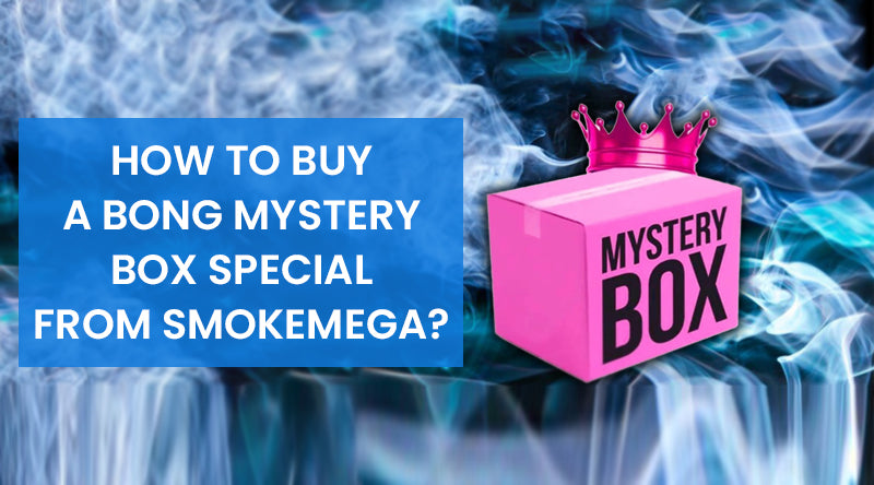 How To Buy A Bong Mystery Box Special From SmokeMega?