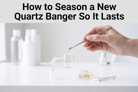 How to Season a New Quartz Banger So It Lasts