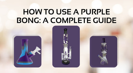 How to Use a Purple Bong: A Complete Guide & Usage Tips