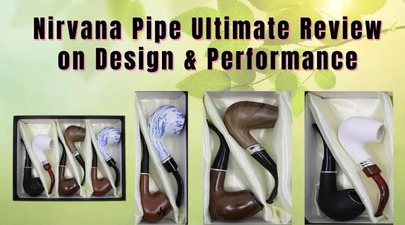  Nirvana Pipe Ultimate Review on Design & Performance