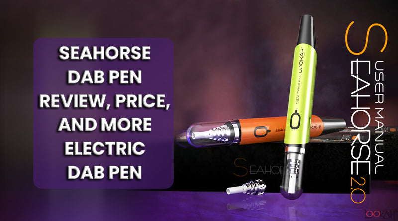 Seahorse Dab Pen Review, Price, and More | Electric Dab Pen