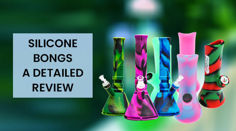 Silicone Bongs - A Detailed Review