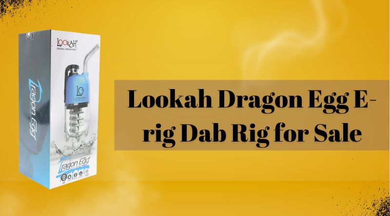 Lookah Dragon Egg E-rig Dab Rig for Sale | Flavorful Dabs