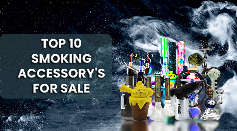 Top 10 Smoking Accessories For Sale