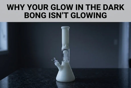 Why Your Glow in the Dark Bong Isn't Glowing