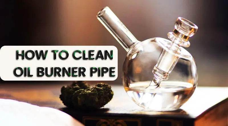 How To Clean Oil Burner Pipe - SmokeMEGA
