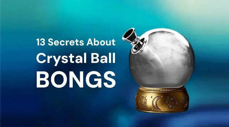 13 Secrets About Crystal Ball Bongs - SmokeMEGA