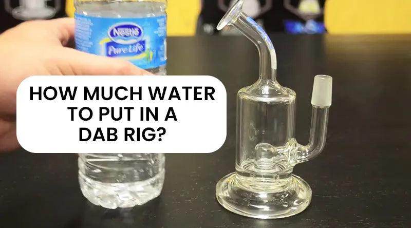 How Much Water In A Dab Rig - SmokeMEGA